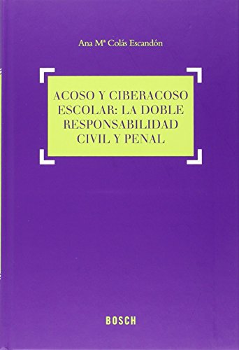 ACOSO Y CIBERACOSO ESCOLAR: LA DOBLE RESPONSABILIDAD CIVIL Y PENAL