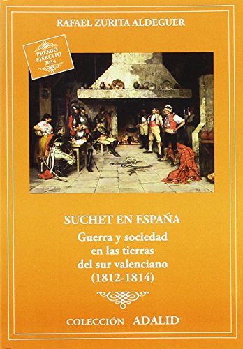 9788490910368: Suchet en Espaa: Guerra y sociedad en las tierras del sur valenciano, (1812-1814) (Adalid) (Spanish Edition)