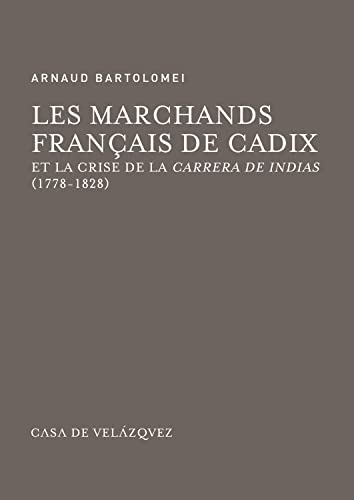 Beispielbild fr LES MARCHANDS FRANAIS DE CADIX ET LA CRISE DE LA CARRERA DE INDIAS (1778-1828) zum Verkauf von Antrtica