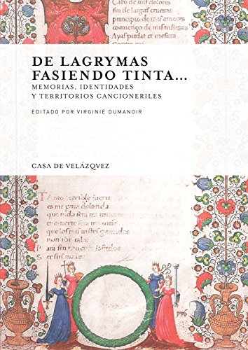 9788490960677: De lagrymas fasiendo tinta... Memorias, identidades y territorios cancioneriles: 162 (Collection de la Casa de Velzquez)