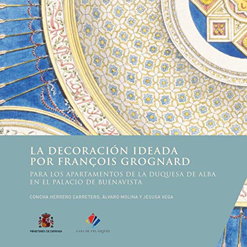 Stock image for LA DECORACIN IDEADA POR FRANOIS GROGNARD PARA LOS APARTAMENTOS DE LA DUQUESA DE ALBA EN EL PALACIO. for sale by KALAMO LIBROS, S.L.