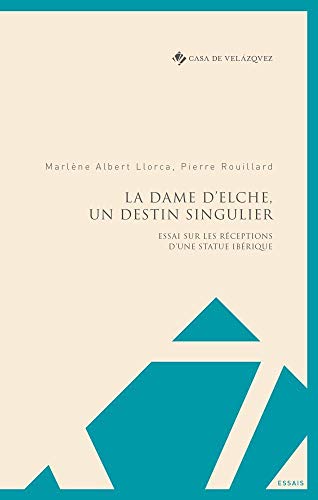 Stock image for La Dame d'Elche, un destin singulier: Essai sur les rceptions d'une statue ibrique (French Edition) for sale by Lucky's Textbooks