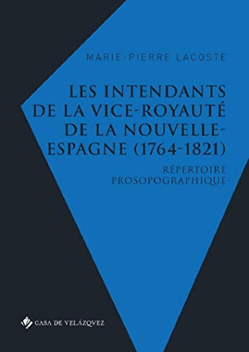 Imagen de archivo de Les intendants de la vice-royaut de la Nouvelle-Espagne (1764-1821):R pertoire prosopographique a la venta por Ria Christie Collections