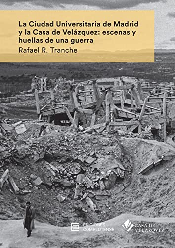 Beispielbild fr LA CIUDAD UNIVERSITARIA DE MADRID Y LA CASA DE VELZQUEZ: ESCENAS Y HUELLAS DE UNA GUERRA zum Verkauf von Siglo Actual libros