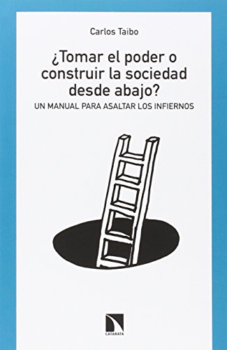 Stock image for TOMAR EL PODER O CONSTRUIR LA SOCIEDAD DESDE ABAJO?: UN MANUAL PARA ASALTAR LOS INFIERNOS for sale by KALAMO LIBROS, S.L.