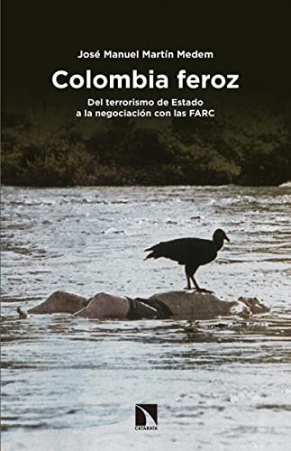 9788490972397: Colombia feroz: Del terrorismo de Estado a la negociacin con las FARC (COLECCION MAYOR)