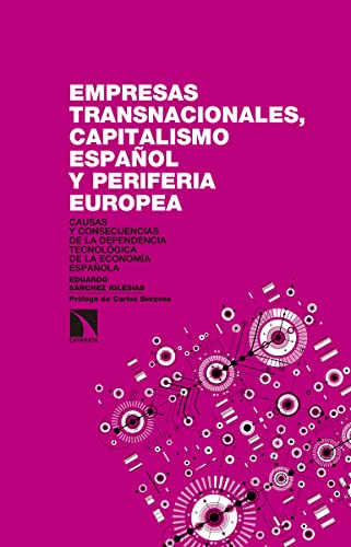 Imagen de archivo de EMPRESAS TRANSNACIONALES, CAPITALISMO ESPAOL Y PERIFERIA EUROPEA: Causas y consecuencias de la dependencia tecnolgica de la economa espaola a la venta por KALAMO LIBROS, S.L.