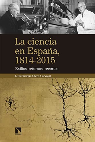 Stock image for LA CIENCIA EN ESPAA, 1814-2015: Exilios, retornos, recortes for sale by KALAMO LIBROS, S.L.