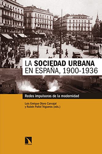 Imagen de archivo de LA SOCIEDAD URBANA EN ESPAA, 1900-1936: REDES IMPULSORAS DE LA MODERNIDAD a la venta por KALAMO LIBROS, S.L.