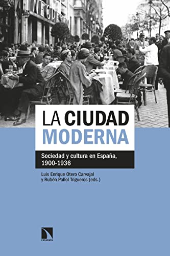 Stock image for LA CIUDAD MODERNA: SOCIEDAD Y CULTURA EN ESPAA, 1900-1936 for sale by KALAMO LIBROS, S.L.