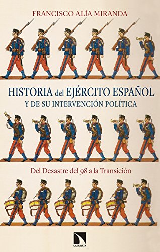 Imagen de archivo de HISTORIA DEL EJRCITO ESPAOL Y DE SU INTERVENCIN POLTICA: DEL DESASTRE DEL 98 A LA TRANSICIN a la venta por KALAMO LIBROS, S.L.