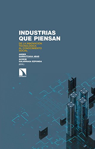 Stock image for INDUSTRIAS QUE PIENSAN: DE LA INNOVACIN TECNOLGICA ALACONOCIMIENTO SOCIAL for sale by KALAMO LIBROS, S.L.