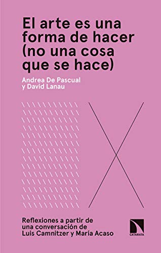 Imagen de archivo de El arte es una forma de hacer, no una cosa que se hace : reflexiones a partir de una conversacin de Luis Camnitzer y Mara Acaso a la venta por medimops