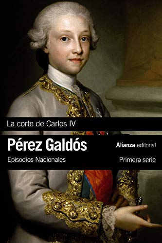 Imagen de archivo de LA CORTE DE CARLOS IV. EPISODIOS NACIONALES, 2 / PRIMERA SERIE a la venta por KALAMO LIBROS, S.L.