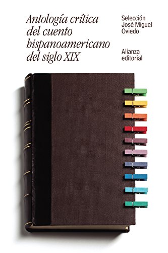 Antología crítica del cuento hispanoamericano del siglo XIX. Del romanticismo al criollismo. Selección, introducción, comentarios, bibliografía y notas de José Miguel Oviedo. - Oviedo, José Miguel (selec.) [1934-2019]