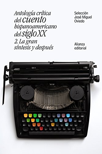 Antología crítica del cuento hispanoamericano del siglo XX: 2. La gran síntesis y después - Oviedo, José Miguel