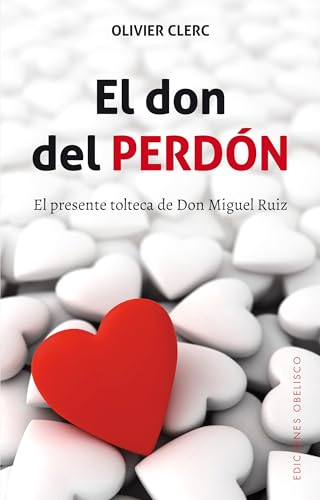 Imagen de archivo de EL DON DEL PERDN: EL PRESENTE TOLTECA DE DON MIGUEL RUIZ a la venta por KALAMO LIBROS, S.L.