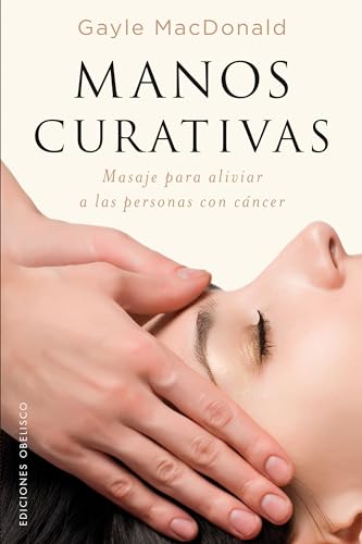 Stock image for MANOS CURATIVAS: Masaje para aliviar a las personas con cncer for sale by KALAMO LIBROS, S.L.