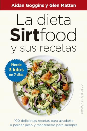 9788491117094: La Dieta Sirtfood y sus Recetas: 100 Deliciosas Recetas Para Ayudarte a Perder Peso Y Mantenerlo Para Siempre (Salud y vida natural)