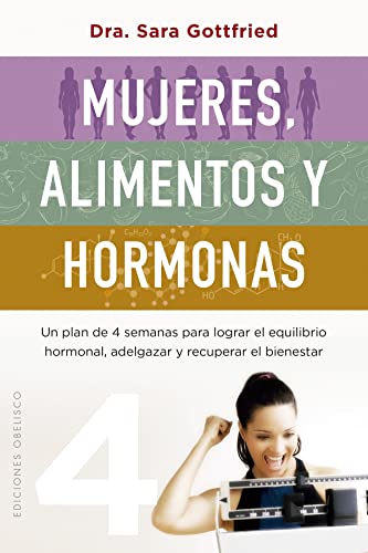 Imagen de archivo de Mujeres, alimentos y hormonas: Un plan de cuatro semanas para lograr el equilibrio hormonal, adelgazar y recuperar el bienestar (Spanish Edition) [Paperback] Gottfried, Sara and DOrnellas Radziwill, a la venta por Lakeside Books