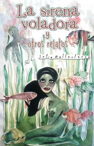 LA SIRENA VOLADORA Y OTROS RELATOS - SOFIA BALLESTEROS