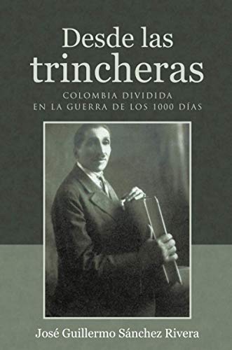 Stock image for Desde Las Trincheras: Colombia Dividida En La Guerra de Los 1000 Dias for sale by Revaluation Books