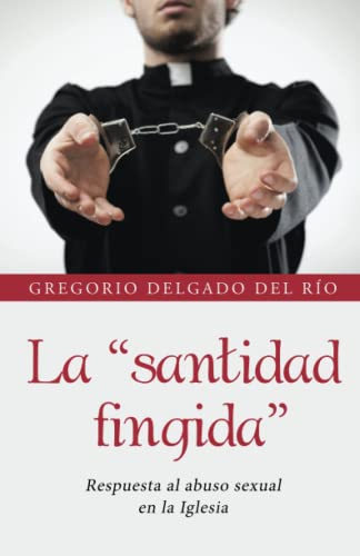 Stock image for La Santidad Fingida: Respuesta Al Abuso Sexual En La Iglesia for sale by Revaluation Books