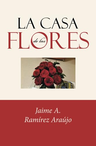 La casa de las flores - Ramíez Araújo,Jaime A