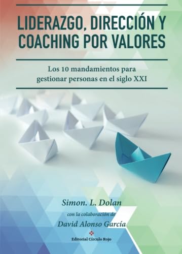 9788491158769: Liderazgo, Direccion Y Coaching Por Valores: Los 10 Mandamientos Para Gestionar Personas En El Siglo Xxi (Spanish Edition)