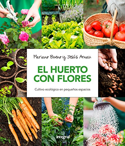 Stock image for El huerto con flores. Cultivo ecolgico en pequeos espacios. for sale by AG Library