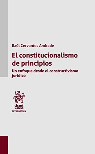 Imagen de archivo de El Constitucionalismo de Principios Un enfoque desde el constructivismo jurdico a la venta por Librera Prez Galds