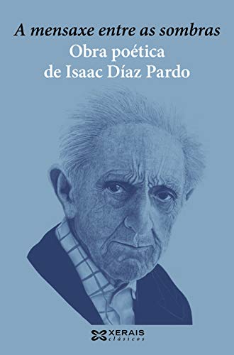 Imagen de archivo de A MENSAXE ENTRE AS SOMBRAS. OBRA POTICA DE ISAAC DAZ PARDO. a la venta por KALAMO LIBROS, S.L.