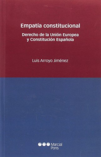 Imagen de archivo de EMPATIA CONSTITUCIONAL. DERECHO DE LA UNION EUROPEA Y CONSTITUCION ESPAOLA a la venta por MARCIAL PONS LIBRERO