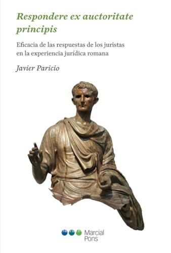 Imagen de archivo de RESPONDERE EX AUCTORITATE PRINCIPIS. EFICACIA DE LAS RESPUESTAS DE LOS JURIDTAS EN LA EXPERIENCIA JURIDICA ROMANA a la venta por MARCIAL PONS LIBRERO