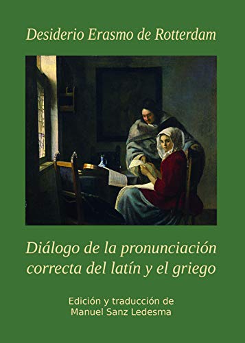 Imagen de archivo de DIALOGO DE LA PRONUNCIACION CORRECTA DEL LATIN Y EL GRIEGO. DESIDERIO a la venta por AG Library