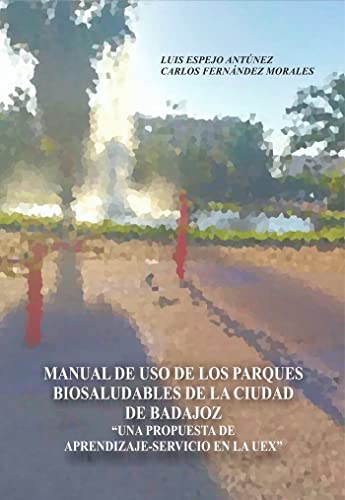 Stock image for MANUAL DE USO DE LOS PARQUES BIOSALUDABLES DE LA CIUDAD DE BADAJOZ for sale by Siglo Actual libros
