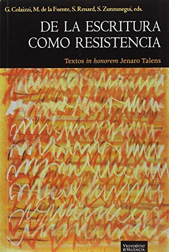 Imagen de archivo de DE LA ESCRITURA COMO RESISTENCIA: TEXTOS IN HONOREM JENARO TALENS a la venta por KALAMO LIBROS, S.L.