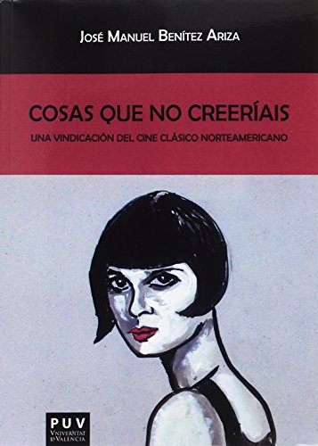Imagen de archivo de COSAS QUE NO CREERAIS: UNA VINDICACIN DEL CINE CLSICO NORTEAMERICANO a la venta por KALAMO LIBROS, S.L.