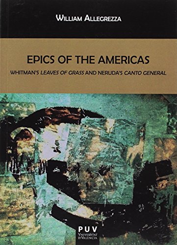 Stock image for EPICS OF THE AMERICAS: WHITMAN'S LEAVE OF GRASS AND NERUDA'S CANTO GENERAL for sale by KALAMO LIBROS, S.L.