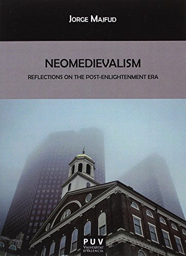 Imagen de archivo de NEOMEDIEVALISM: REFLECTIONS ON THE POST-ENLIGHTENMENT ERA a la venta por KALAMO LIBROS, S.L.