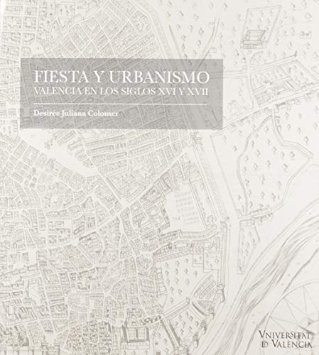 Stock image for FIESTA Y URBANISMO. VALENCIA EN LOS SIGLOS XVI Y XVII for sale by Siglo Actual libros