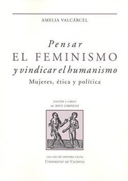 Imagen de archivo de PENSAR EL FEMINISMO Y VINDICAR EL HUMANISMO. MUJERES, TICA Y POLTICA a la venta por KALAMO LIBROS, S.L.