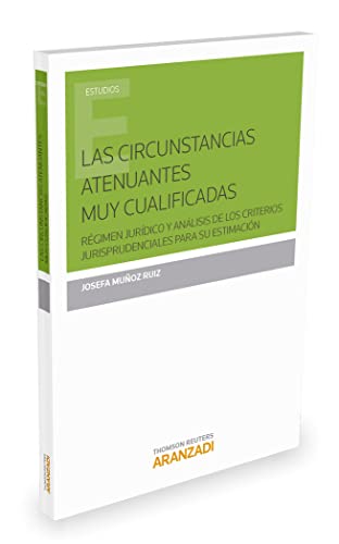 Imagen de archivo de LAS CIRCUNSTANCIAS ATENUANTES MUY CUALIFICADAS:RGIMEN JURDICO Y ANLISIS DE LO a la venta por Zilis Select Books