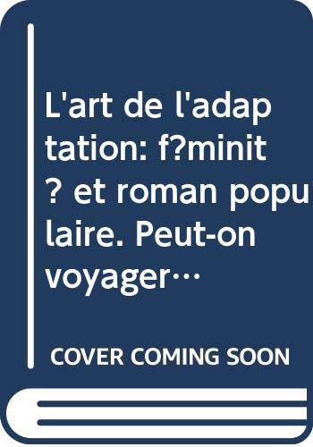 Imagen de archivo de L'art de l'adaptation: fminit et roman populaire & Peut-on voyager  son insu? (L'Ull Crtic) a la venta por medimops