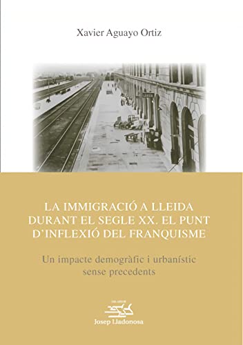 Imagen de archivo de La immigraci a Lleida durant el segle XX: El punt d'inflexi del franquisme (Josep Lladonosa, Band 21) a la venta por medimops