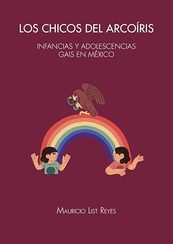 Imagen de archivo de LOS CHICOS DEL ARCORIS. INFANCIAS Y ADOLESCENCIAS GAIS EN MXICO a la venta por KALAMO LIBROS, S.L.