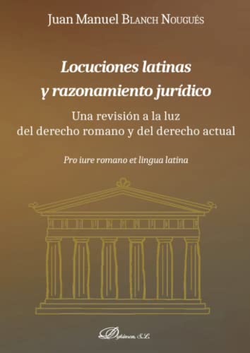 Stock image for Locuciones latinas y razonamiento jurdico: Una revisin a la luz del derecho romano y del derecho actual for sale by AG Library
