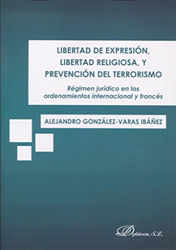 Stock image for Libertad de expresin, libertad religiosa y prevencin del terrorismo : rgimen jurdico en los ordenamientos internacional y francs for sale by PBShop.store US