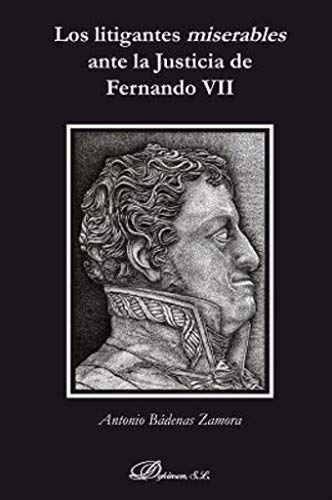 Beispielbild fr Los litigantes miserables ante la Justicia de Fernando VII zum Verkauf von AG Library