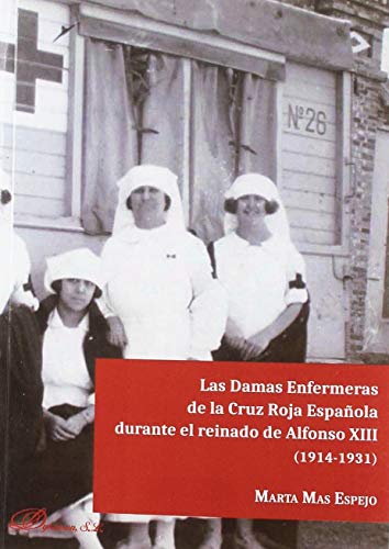Imagen de archivo de LAS DAMAS ENFERMERAS DE LA CRUZ ROJA ESPAOLA DURANTE EL REINADO DE ALFOSO XIII (1914-1931) a la venta por AG Library